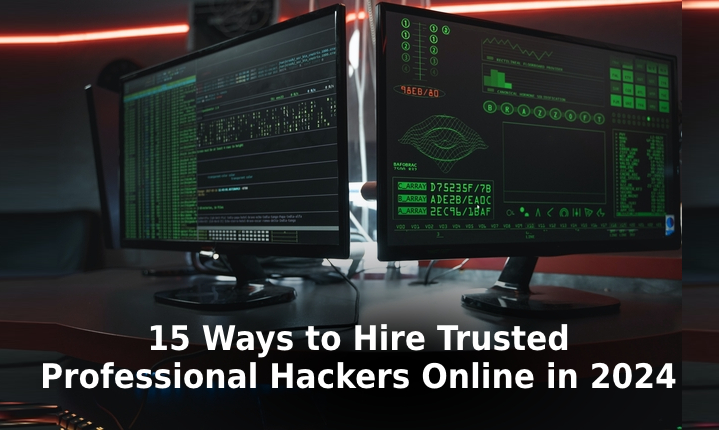 15 Ways to Hire Trusted Professional Hackers Online in 2024